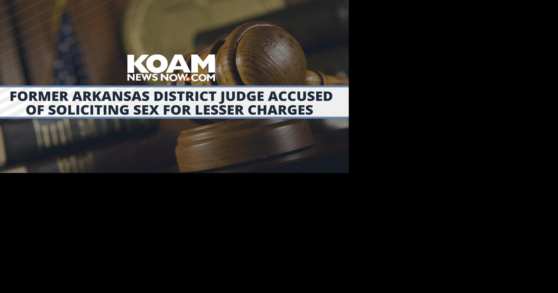 Former Arkansas District Judge Accused Of Soliciting Sex For Lesser Charges News