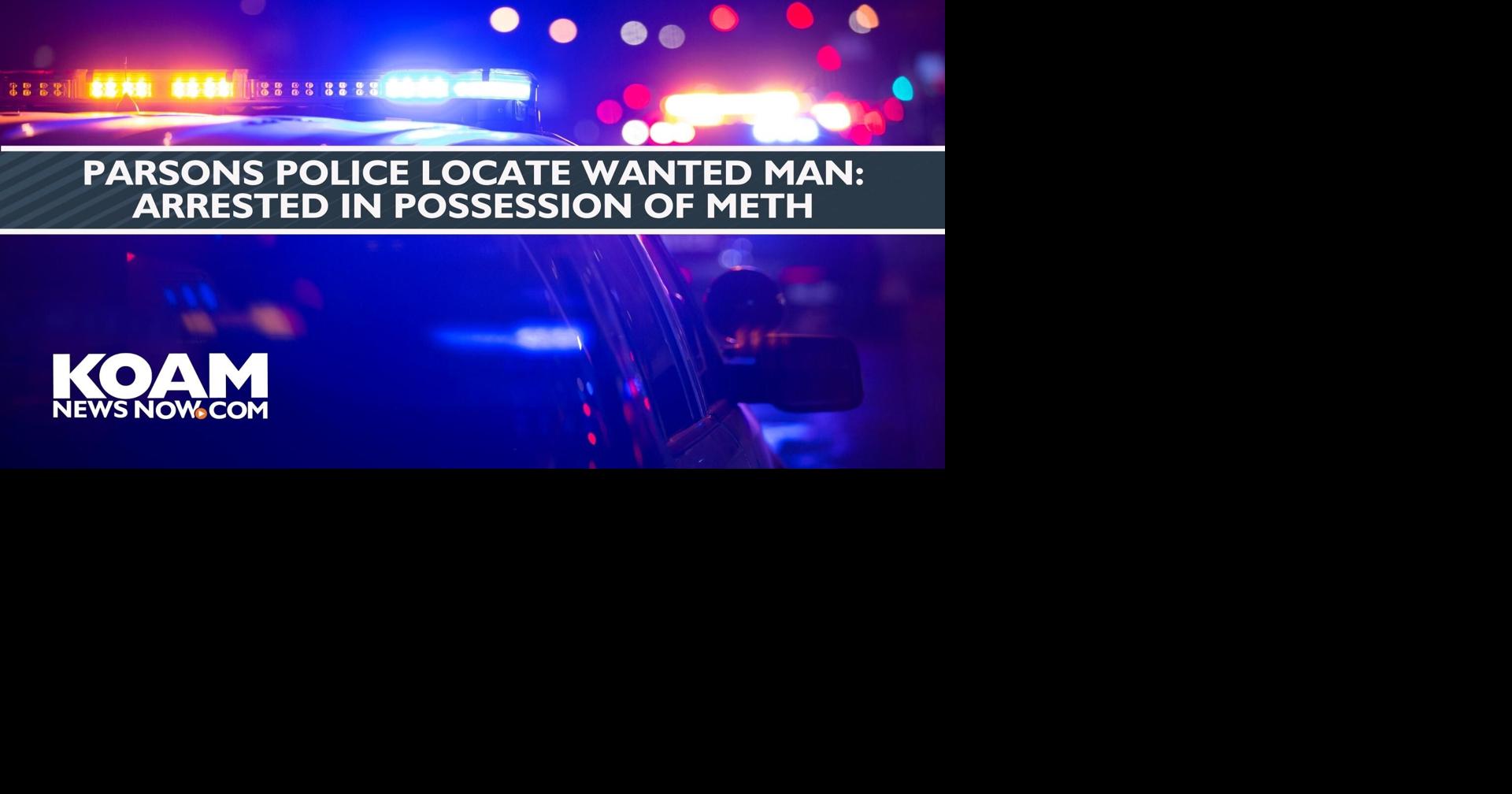 Parsons police locate wanted man: arrested in possession of meth | News ...