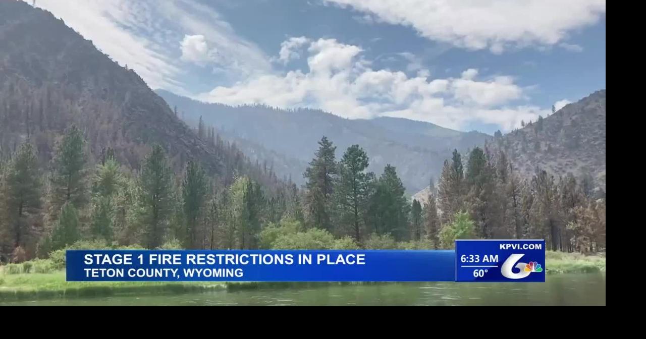 Stage 1 Fire Restrictions are Now in Place for Teton County | Regional ...