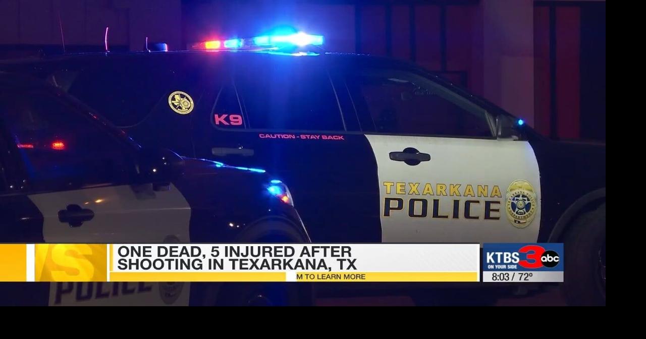 1 dead 5 people injured in Texarkana shooting ktbs com