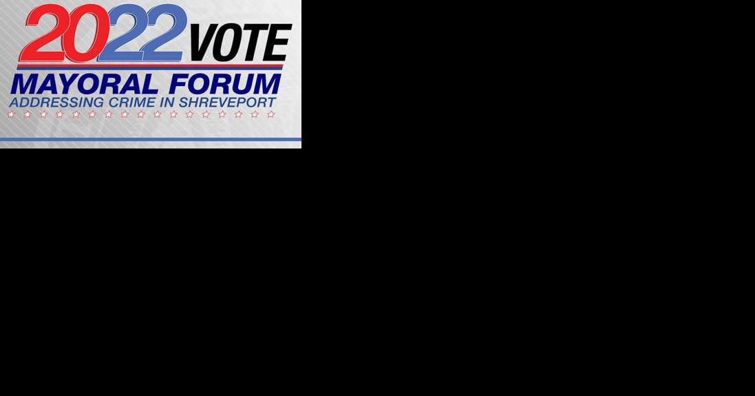 Shreveport Mayoral Forum set for Tuesday with focus on crime - Vimarsana News