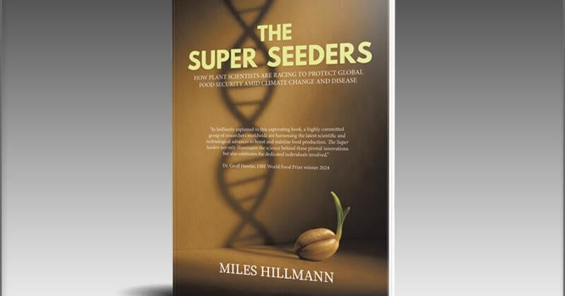 New Book ‘The Super Seeders: How Plant Scientists Are Racing to Protect Global Food Security Amid Climate Change and Disease’ Explores the Hidden Global Revolution in Food Security