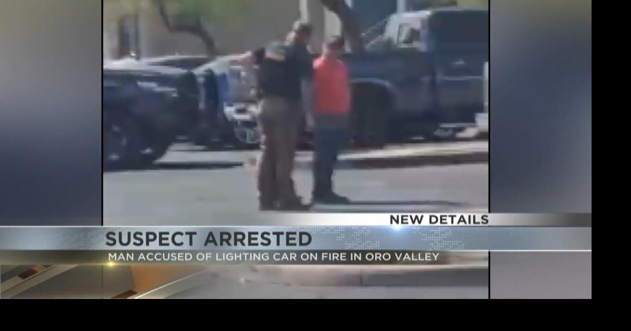 Man arrested on suspicion of setting car on fire in Oro Valley ...