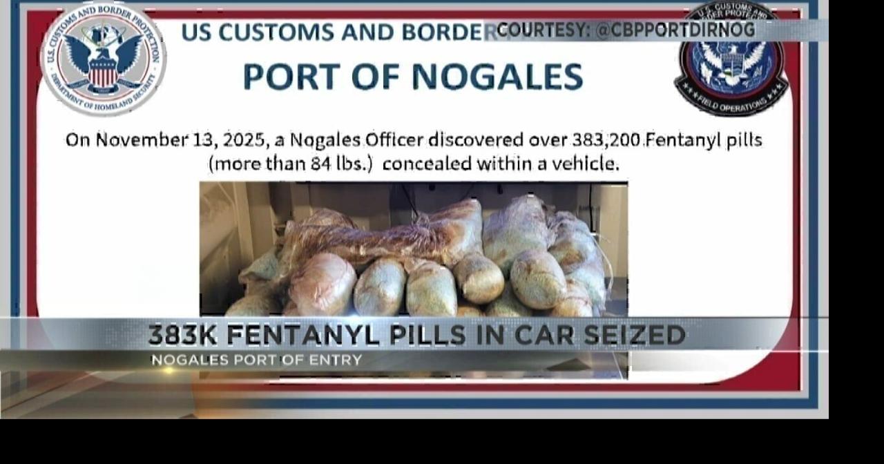 Nearly 400K fentanyl pills in car seized at Nogales Port of Entry ...
