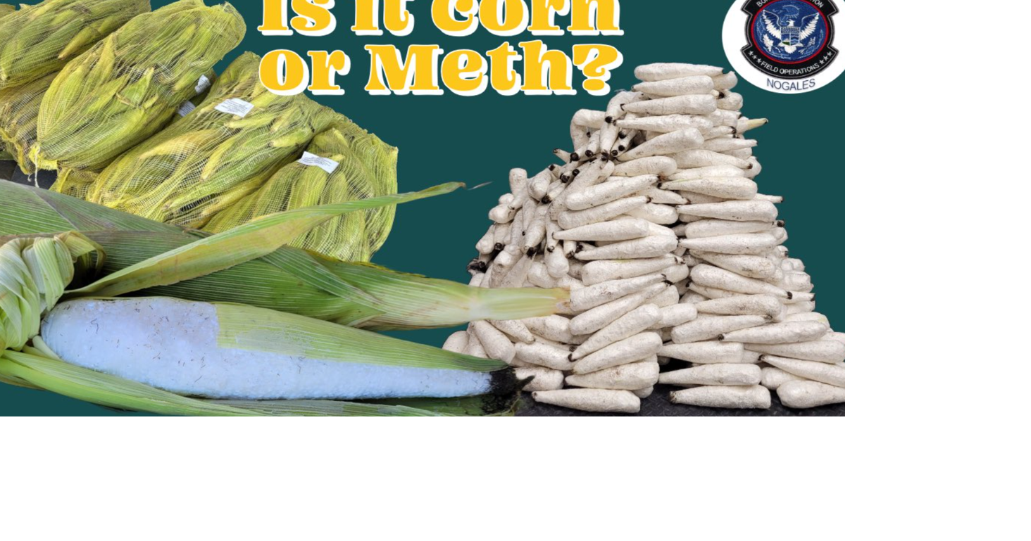 Massive meth bust: Nogales officers find drugs in fake corn husks ...
