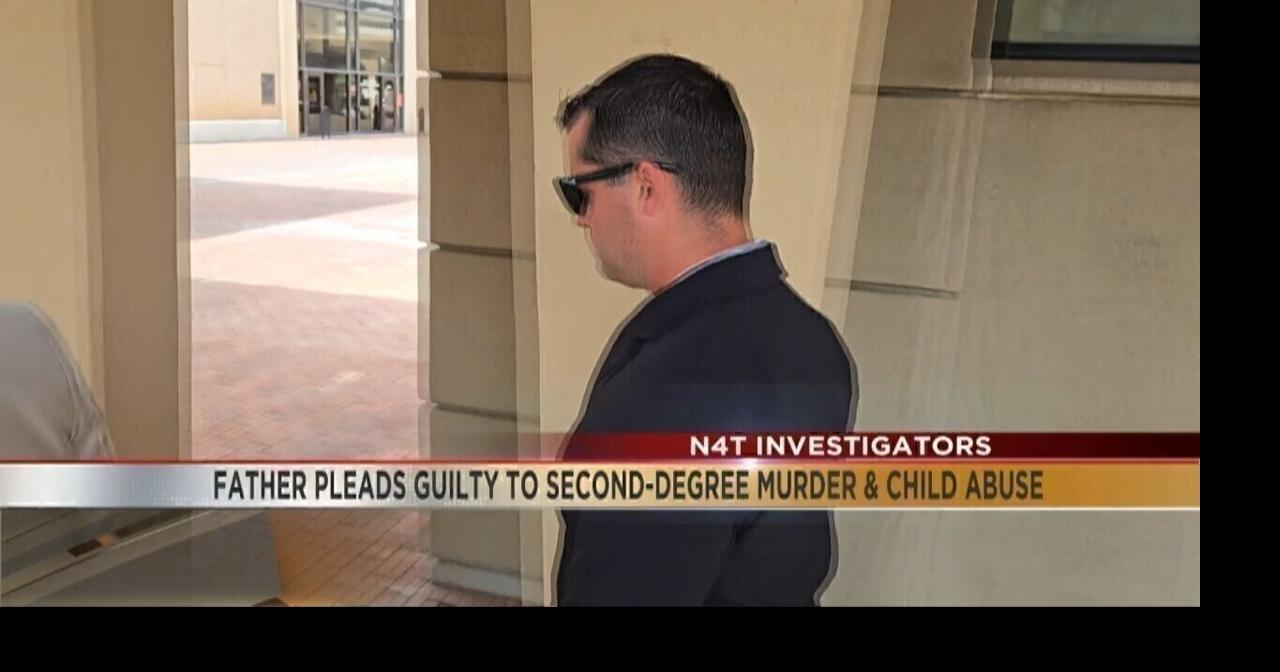 N4T Investigators: Father pleads guilty to second-degree murder and ...