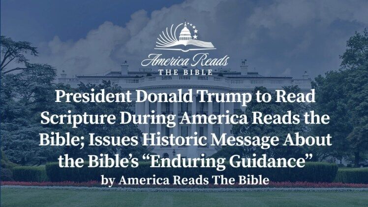 President Donald Trump to Read Scripture During America Reads the Bible; Issues Historic Message About the Bible's "Enduring Guidance"