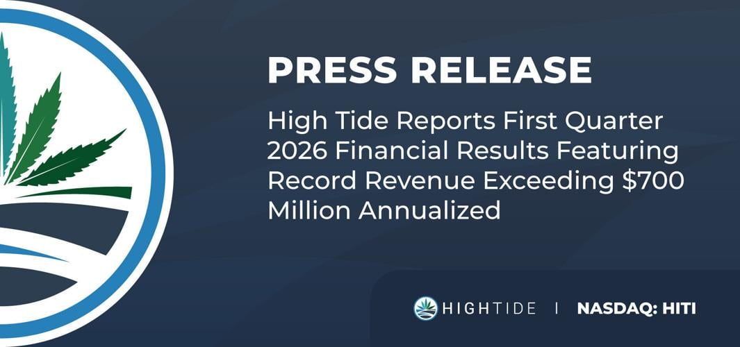 High Tide Reports First Quarter 2026 Financial Results Featuring Record Revenue Exceeding $700 Million Annualized