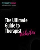 Private Practice Experts zynnyme Publish Definitive Guide to Therapist Websites – Reframing the Online Presence as an Ethical and Clinical Act