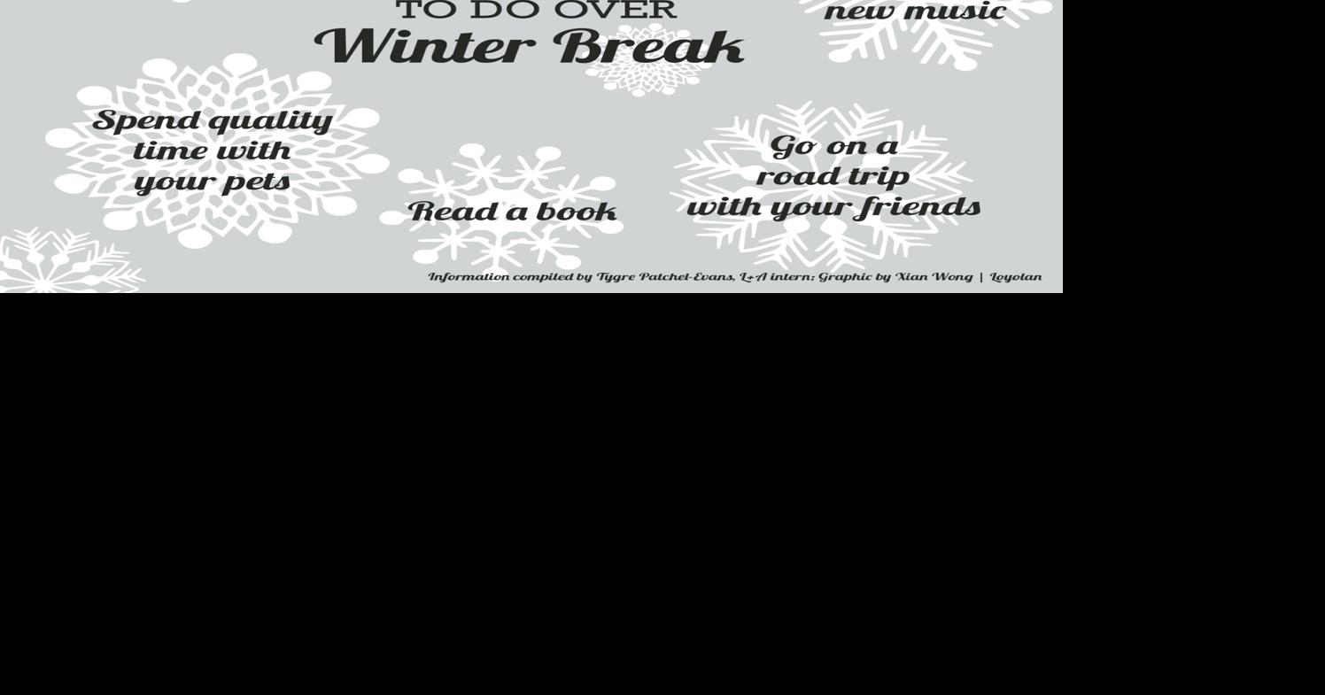 Top 7 things to do over this winter break Whats Happening