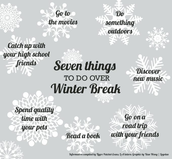 Top 7 Things To Do Over This Winter Break Whats Happening
