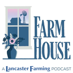Lancaster Farming Farmhouse Podcast
