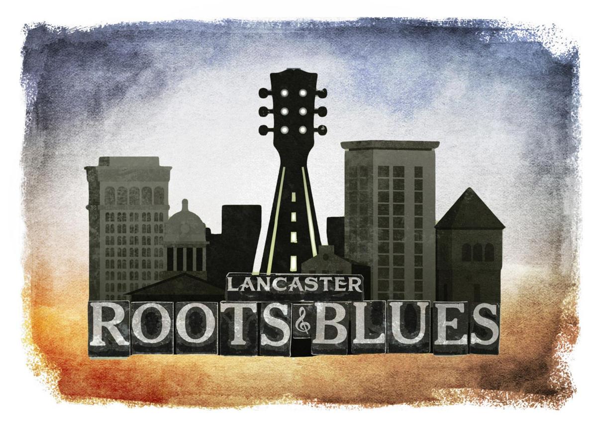 Lancaster Roots & Blues 101 What you need to know for this weekend