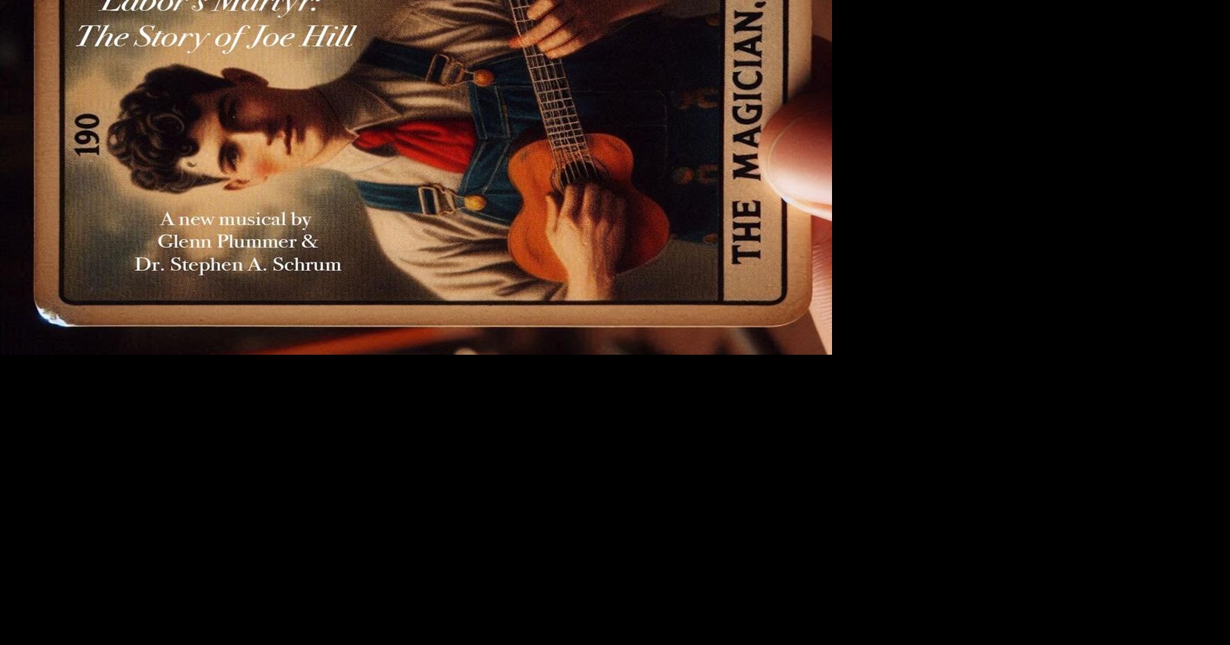 ‘Labor’s Martyr: The Story of Joe Hill’ aims to entertain, educate