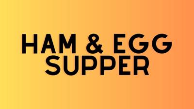 Ham and Egg Supper