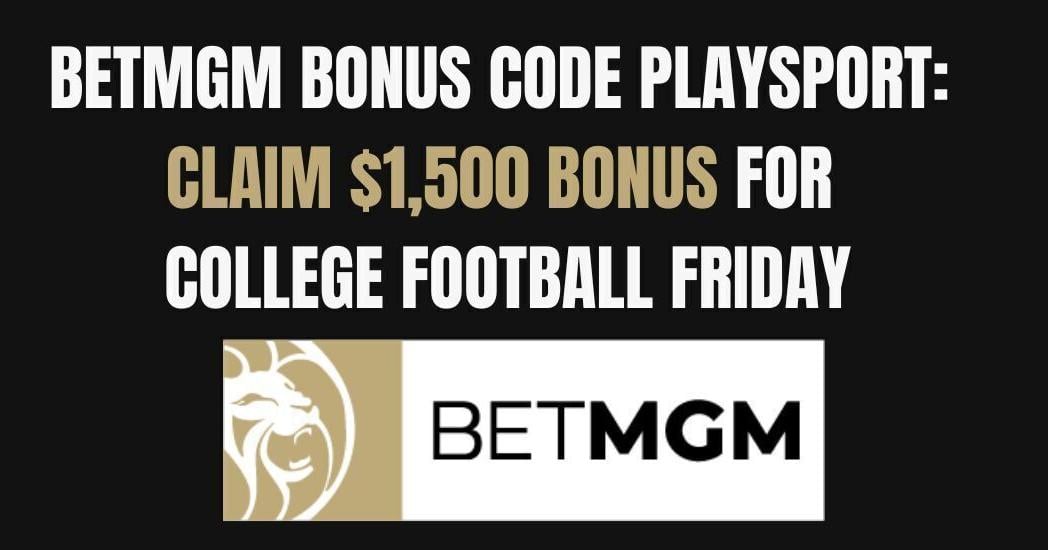 BetMGM bonus code PLAYSPORT: $1 500 in bonus bets for CFB