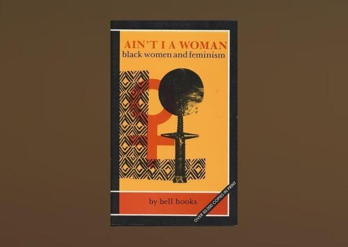 Ain’t I a Woman: Black Women and Feminism