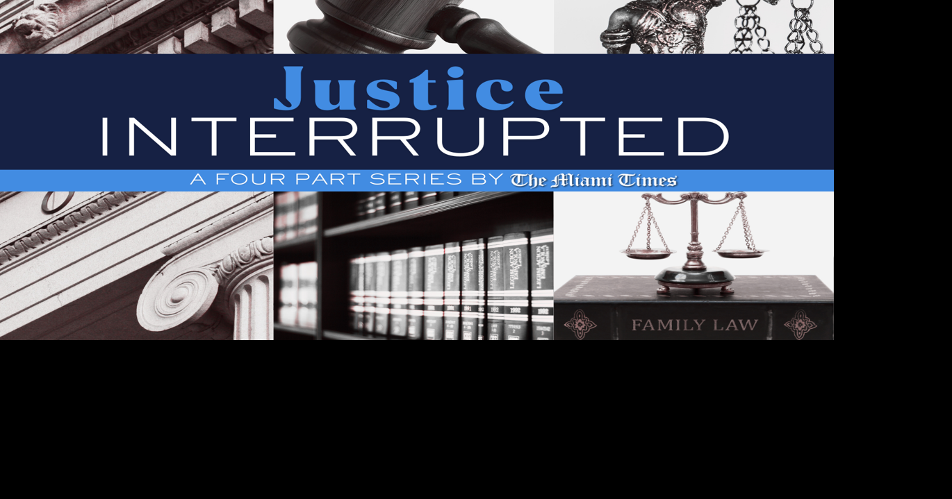 Justice, Interrupted | | miamitimesonline.com