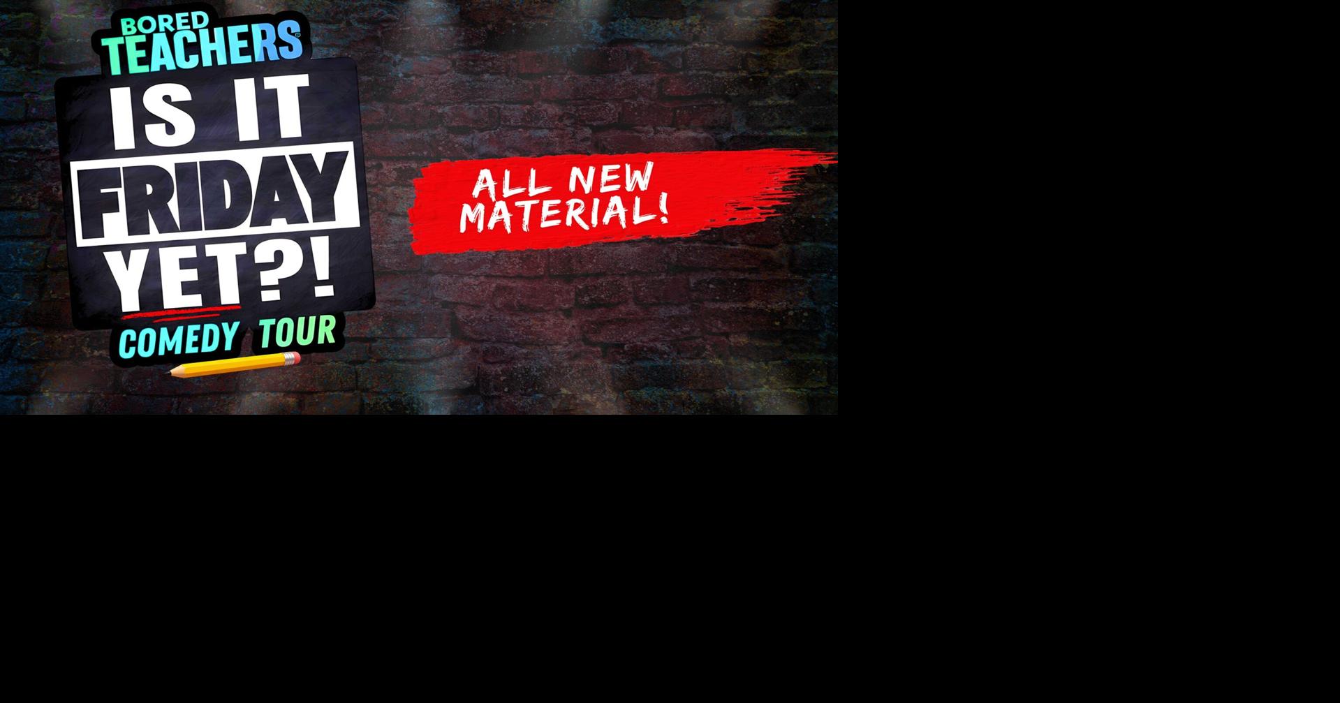 Bored Teachers extended the 2026 "Is It Friday Yet?" Comedy Tour