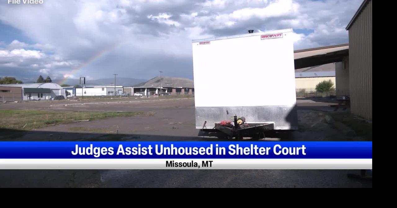 Missoula judges assist unhoused population in shelter court Missoula