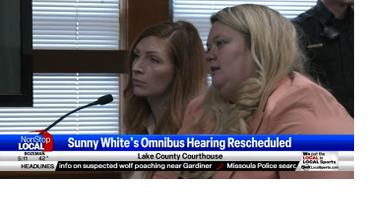Sunny White's Omnibus hearing and trial dates rescheduled | Kalispell News  | montanarightnow.com