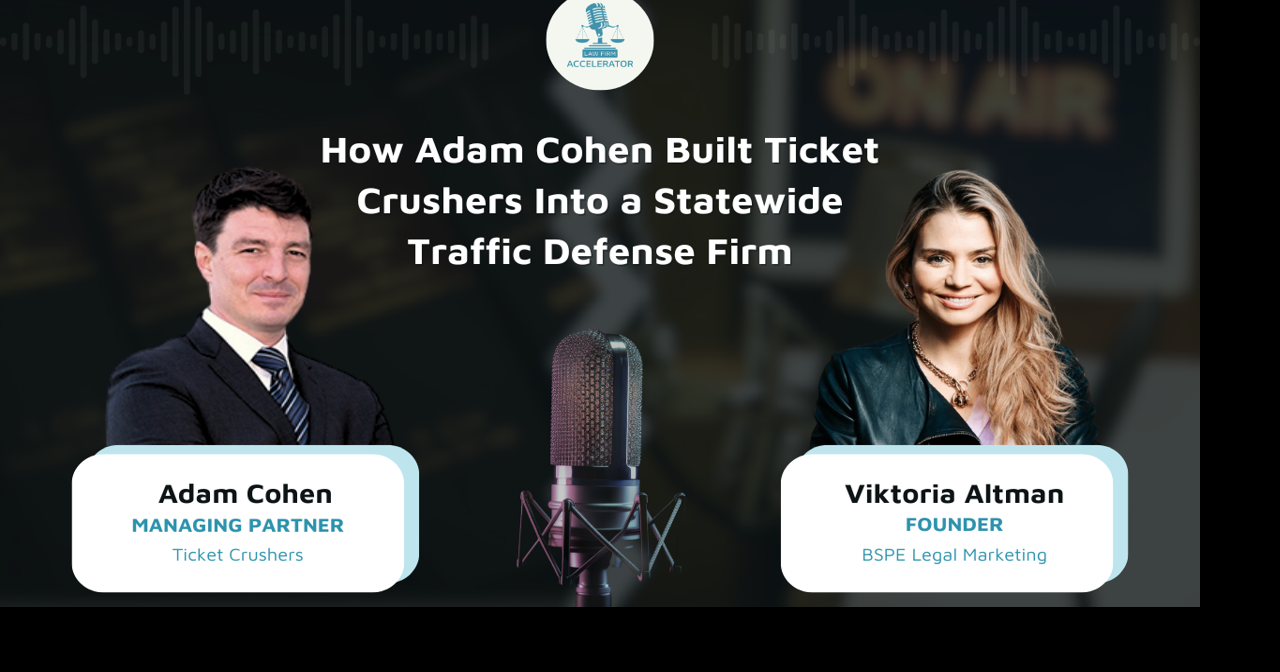 Law Firm Accelerator Podcast with Viktoria Altman Interviews Adam Cohen of Ticket Crushers, a DUI Defense Attorney in California