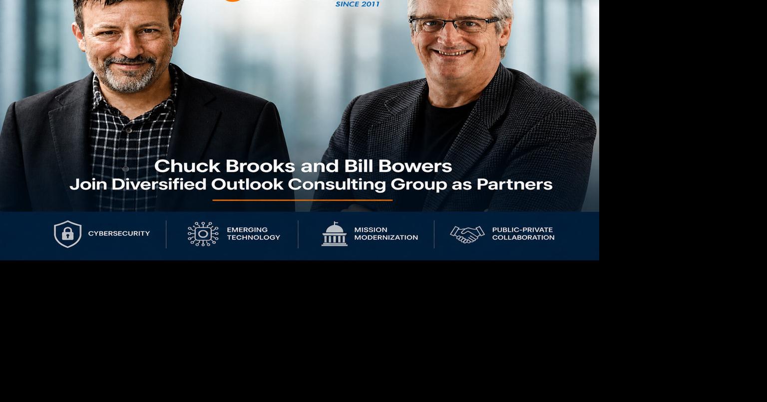 Diversified Outlook Consulting Group Adds Cybersecurity Thought Leader Chuck Brooks and Bill Bowers as Partners | Press Releases