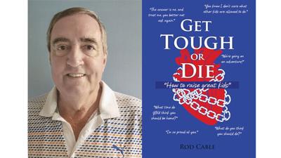Rod Cable and the cover of his book, "Get Tough or Die: How to Raise Great Kids"