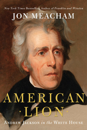 In <i>American Lion</i>, Jon Meacham Celebrates Andrew Jackson's Legacy