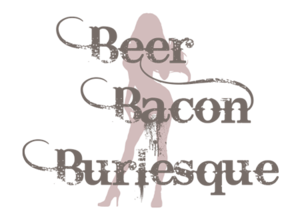 Beer, Bacon, Burlesque: A Cautionary Tale