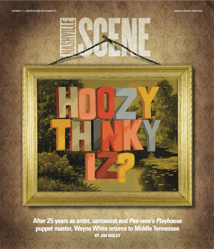 After 25 years as artist, cartoonist and <i>Pee-wee's Playhouse</i> puppet master, Wayne White returns to Middle Tennessee