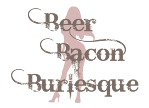 Beer, Bacon, Burlesque: A Cautionary Tale