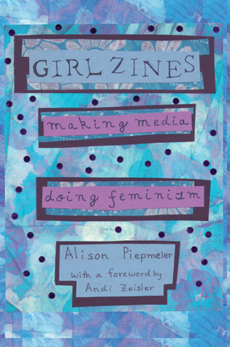A thorough new history by a former Vanderbilt professor gives grrrl zines their due