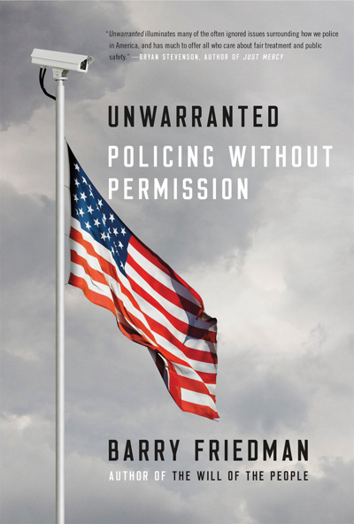 Author Event With Barry Friedman, Author of <i>Unwarranted: Policing Without Permission</i>