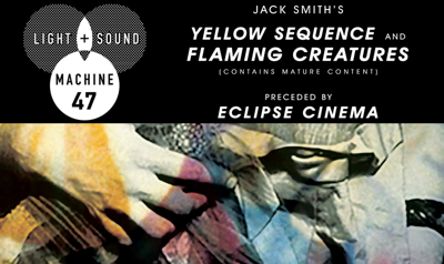 The Light and Sound Machine: Eclipse Cinema — <i>Yellow Sequence & Flaming Creatures</i>