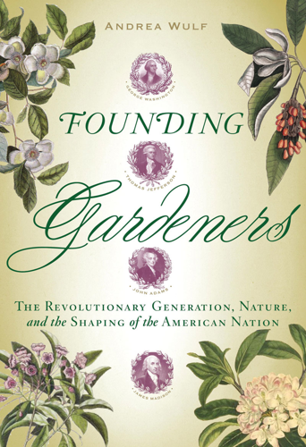 In <i>Founding Gardeners</i>, Andrea Wulf gets to the roots of America's beginning