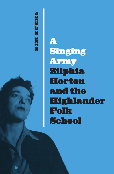 Kim Ruehl’s <i>A Singing Army</i> Shines a Light on Zilphia Horton