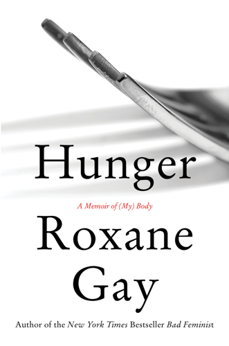Roxane Gay Confronts the Truth of Her Obesity in <i>Hunger</i>