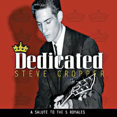 Steve Cropper's <i>Dedicated</i> celebrates soul giants The "5" Royales