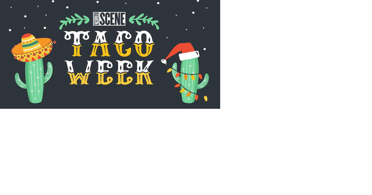 It's Time for the <i>Scene</i>'s Taco Week Again! | Bites - Vimarsana News