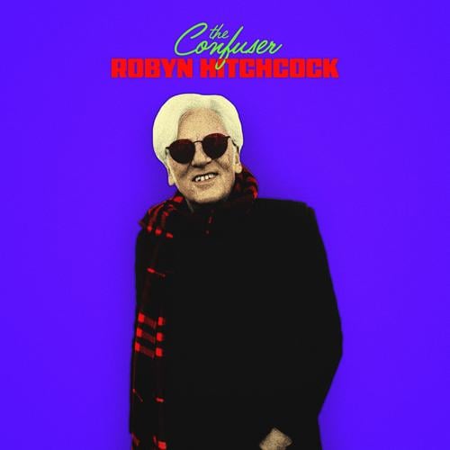 cover art of Robyn Hitchcock's 2026 album The Confuser, featuring the artist in a dark jacket and sunglasses against a bright blue-purple background