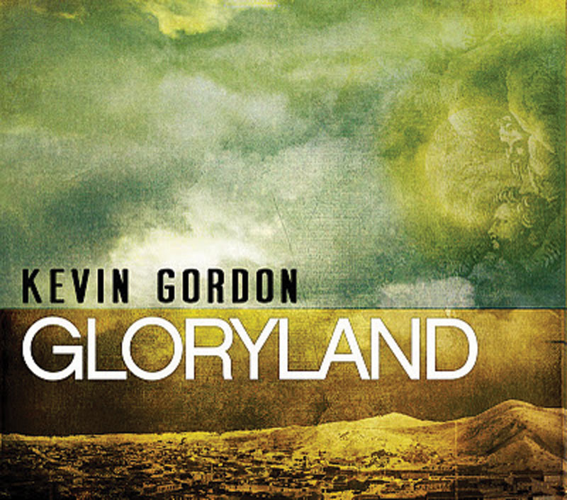 Kevin Gordon lived the Southern story songs on his new <i>Gloryland</i>