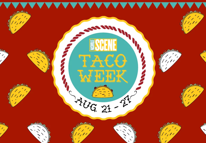 Nashville Scene Taco Week Starts Monday Bites