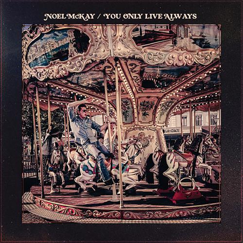 Noel-McKay,-You-Only-Live-Always.jpg