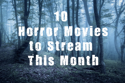 10 Horror Movies to Stream This Month