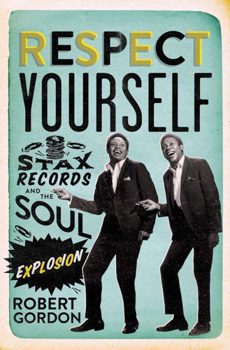 Robert Gordon discusses <i>Respect Yourself</i>, his new history of Stax Records