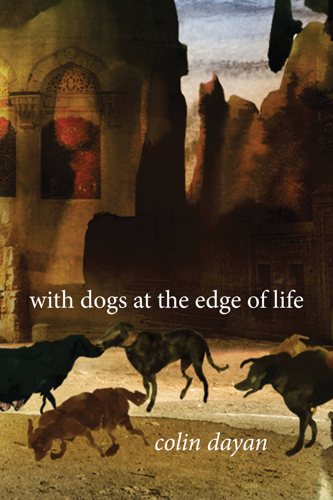 Colin Dayan considers the human-canine bond in <i>With Dogs at the Edge of Life</i>