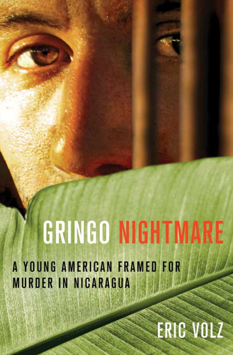 Framed for murder and left to languish in a Nicaraguan prison, Eric Volz tells his story