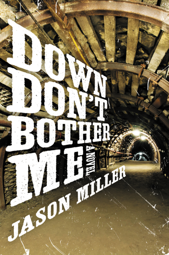 Nashville author Jason Miller hits paydirt with his black-humored, hardboiled coal-country procedural <i>Down Don't Bother Me</i>