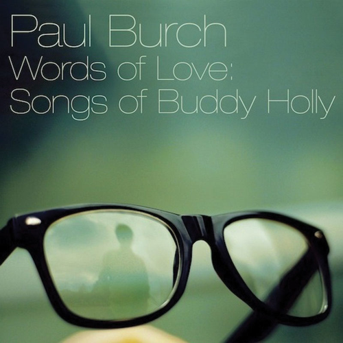 Among a sea of Buddy Holly tribute albums, Paul Burch's <i>Words of Love</i> shines with consistency and authenticity